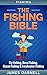 Fishing: The Fishing Bible....