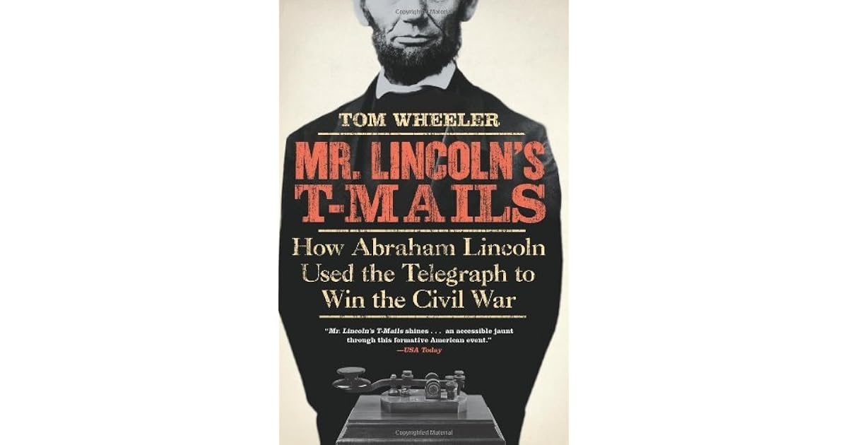 Mr. Lincoln's TMails How Abraham Lincoln Used the Telegraph to Win