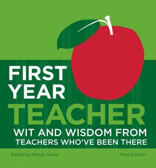 First Year Teacher: Wit and Wisdom from Teachers Who'€ve Been There (Hardcover)
