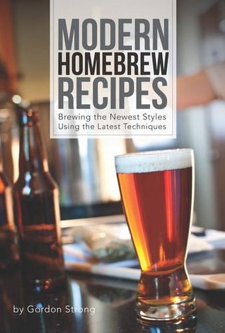 Modern Homebrew Recipes: Exploring Styles and Contemporary Techniques (Paperback)