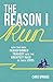 The Reason I Run: How Two Men Transformed Tragedy into the Greatest Race of Their Lives