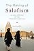 The Making of Salafism: Islamic Reform in the Twentieth Century (Religion, Culture, and Public Life, 31)