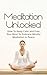 Meditation Unlocked: How To Keep Calm and Free Your Mind To Embrace Mindful Meditation In Peace