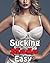 Sucking Made Easy (Lewd and Naughty MILF Experience)(Older Woman Younger Man First Time Lusty Encounter)(Affair of the Horny House wife-- Love and Lick)