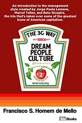 The 3G Way: An introduction to the management style of the trio who’s taken over some of the most important icons of American capitalism. (Kindle Edition)