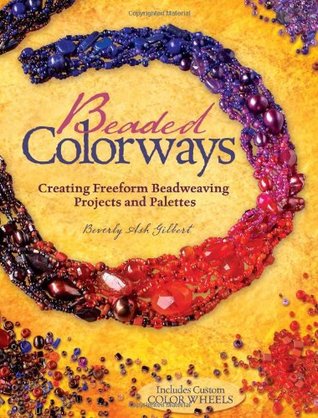 Beaded Colorways: Freeform Beadweaving Projects and Palettes (Paperback)