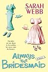 Always the Bridesmaid by Sarah Webb