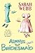 Always the Bridesmaid by Sarah Webb Always the Bridesmaid by Sarah Webb