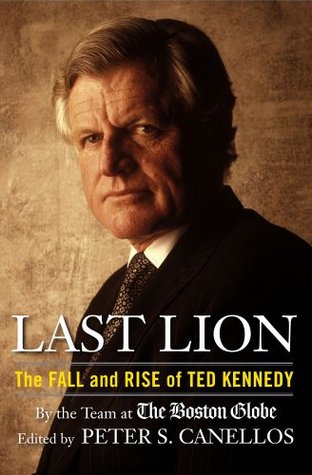 Last Lion: The Fall and Rise of Ted Kennedy (Hardcover)