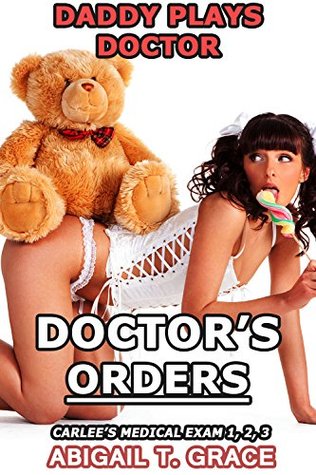Daddy Plays Doctor: Doctor’s Orders – Part 1, 2 & 3 Box Set (Medical Age Play Taboo Older Man Younger Fertile Woman Pregnant) (Carlee's Medical Exam)