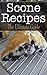 Scone Recipes: The Ultimate Guide