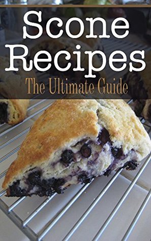Scone Recipes: The Ultimate Guide (Kindle Edition)