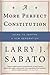 A More Perfect Constitution by Larry J. Sabato
