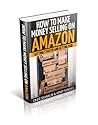 How To Make Money Selling On Amazon Ebook Course: Getting Started And Getting Paid