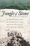 Jungle of Stone: The True Story of Two Men, Their Extraordinary Journey, and the Discovery of the Lost Civilization of the Maya
