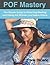 POF Mastery: The Simple Guide to Attracting Meeting and Dating the Women You Desire Online (Online Dating Book 1)