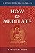 How to Meditate: A Practical Guide