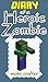 MINECRAFT: Diary Of A Minecraft Heroic Zombie : Unofficial Minecraft Book (Minecraft, Minecraft Secrets, Minecraft Stories, Minecraft Books, Minecraft Comics, Minecraft Handbook)