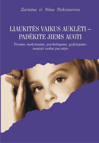 Liaukitės vaikus auklėti - padėkite jiems augti (Paperback)