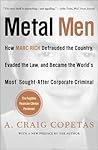Metal Men: How Marc Rich Defrauded the Country, Evaded the Law, and Became the World's Most Sought-After Corporate Criminal