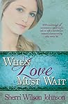 When Love Must Wait by Sherri Wilson Johnson
