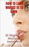How to Lose Weight In 10 Days. 30 Weight Loss Motivation Instruments: (weight loss medicine, 90-day diet, how to Lose 60 pounds in 90 days. how to lose ... for women over 40, weight loss yoga Book 1) How to Lose Weight In 10 Days. 30 Weight Loss Motivation Instruments: (weight loss medicine, 90-day diet, how to Lose 60 pounds in 90 days. how to lose ... for women over 40, weight loss yoga Book 1)