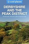 Derbyshire & the Peak District: The best pubs, restaurants, sights and places to stay (Cool Places UK Travel Guides Book 75)