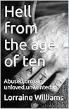Hell from the age of ten: Abused,broken, unloved,unwanted.