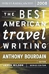 The Best American Travel Writing 2008 by Anthony Bourdain