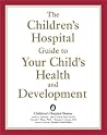 The Children's Hospital Guide to Your Child's Health and Development The Children's Hospital Guide to Your Child's Health and Development