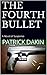 THE FOURTH BULLET by Patrick Dakin