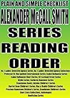 ALEXANDER McCALL SMITH: SERIES READING ORDER: PLAIN AND SIMPLE CHECKLIST [No. 1 Ladies' Detective Agency, Professor Dr. Von Igelfeld Entertainment, Isabel Dalhousie Series, 44 Scotland Street Series]