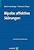 Bipolar affektive Störungen (Fortschritte der Psychotherapie) (German Edition)