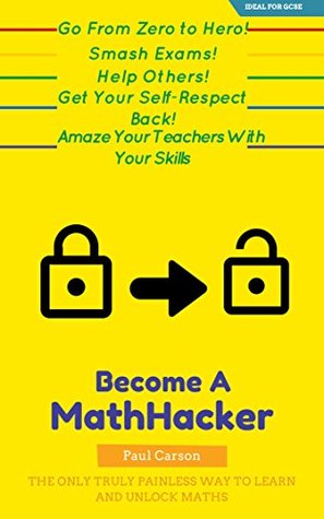 The Math-Hacker Book: Shortcut Your Way To Maths Success - The Only Truly Painless Way To Learn And Unlock Maths (Kindle Edition)