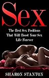 Sex: Sex Positions, Sex Positions Book, Sex Positions Guide, How To Have Sex, Have A Better Sex Life, Hook Your Partner Forever, Become Good In Bed, Boost ... Sutra, Tantric Massage, Reiki, Sex Guide)