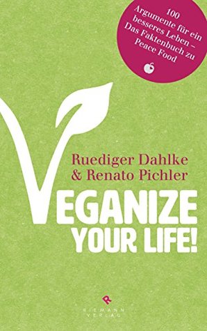 Veganize your life!: Das große Buch des veganen Lebens – 1000 Fakten zu Peace Food (German Edition)
