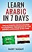 Arabic: Learn Arabic In 7 DAYS! - The Ultimate Crash Course to Learning the Basics of the Arabic Language In No Time