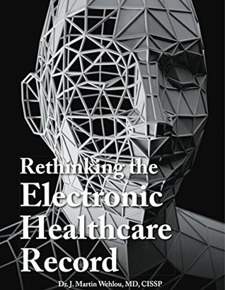 Rethinking the Electronic Healthcare Record: Why the Electronic Healthcare Record (Ehr) Failed So Hard, and How It Should Be Redesigned to Support Doc