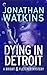 Dying in Detroit by Jonathan  Watkins