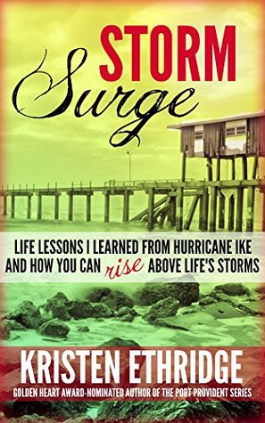 Storm Surge: Life Lessons I Learned from Hurricane Ike and How You Can Rise Above Life's Storms (Kindle Edition)