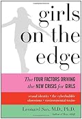 Girls on the Edge: The Four Factors Driving the New Crisis for Girls: Sexual Identity, the Cyberbubble, Obsessions, Environmental Toxins