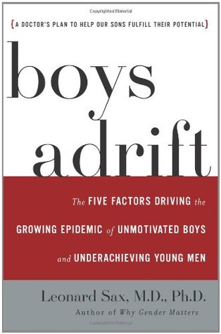 Boys Adrift: The Five Factors Driving the Growing Epidemic of Unmotivated Boys and Underachieving Young Men (Hardcover)