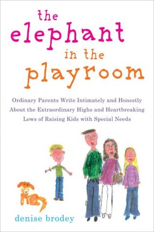 The Elephant in the Playroom: Ordinary Parents Write Intimately and Honestly About the Extraordinary Highs and Heartbreaking Lows of Raising Kids with Special Needs (Hardcover)