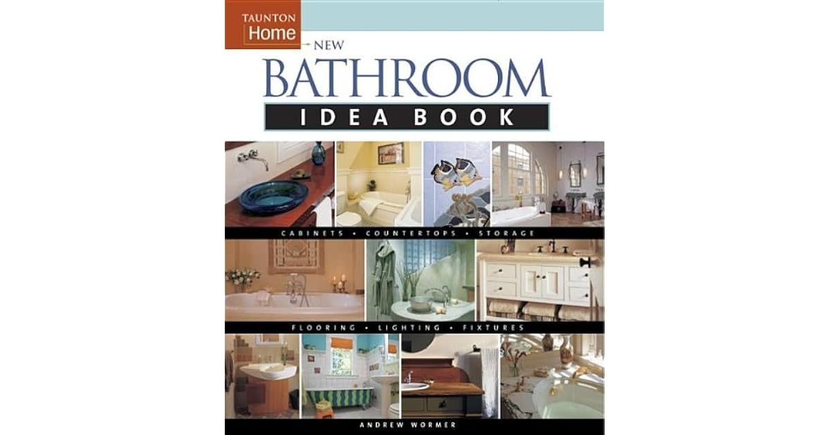 New Bathroom Idea Book (Taunton's Idea Books) by Andrew Wormer