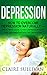 Depression: How To Overcome Depression Naturally – The Ultimate Guide To Fast Depression Relief And Treatment Without Any Medication (Anxiety, Depression Symptoms, Depression Handbook)