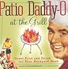 Patio Daddy-O at the Grill: Great Food and Drink for Your Backyard Bash