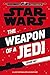 The Weapon of a Jedi: A Luke Skywalker Adventure (Journey to Star Wars: The Force Awakens)