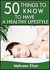 50 Things to Know to have a Healthy Lifestyle: Nutrition Secrets for a Healthier Lifestyle (50 Things to Know About Life, Relationships, and Personal ... Adults: Practical Guides for Everyday Life)