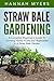 Straw Bale Gardening: A Complete Beginner’s Guide To Growing Herbs, Fruits and Vegetables In A Straw Bale Garden (Urban Gardening, Homesteading, Backyard Farming)