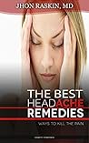 The Best HeadAche Remedies Relieve Migraine, Tension, Cluster... by John Raskin The Best HeadAche Remedies Relieve Migraine, Tension, Cluster... by John Raskin